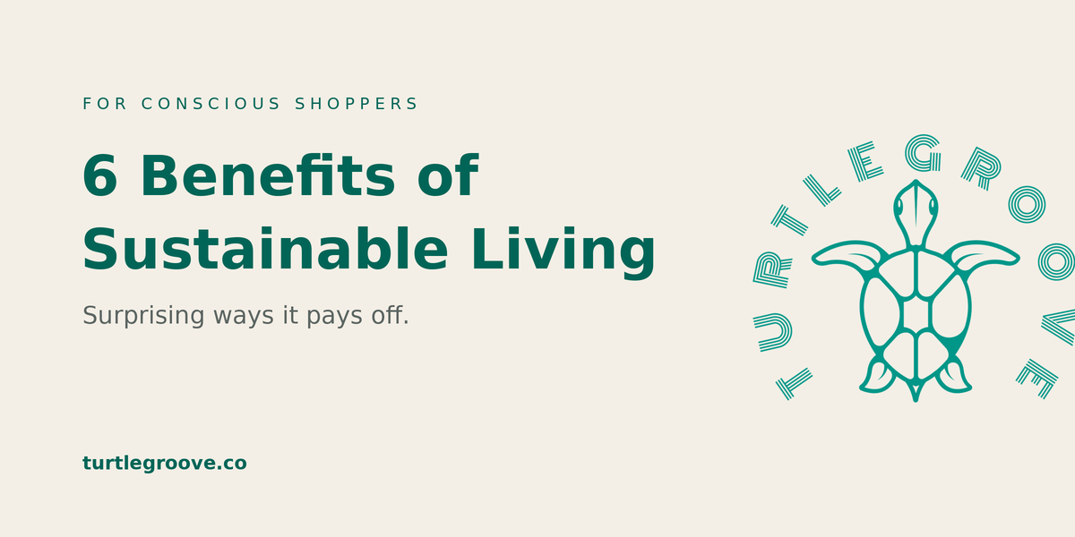 6 benefits of sustainable living