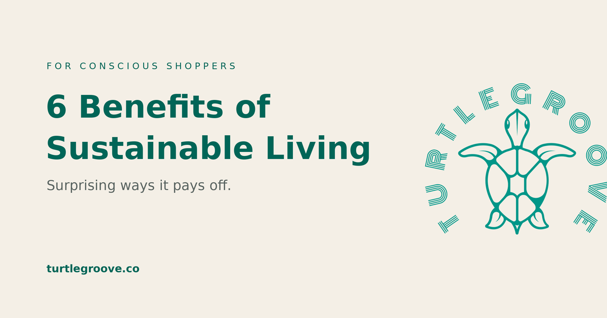 6 benefits of sustainable living