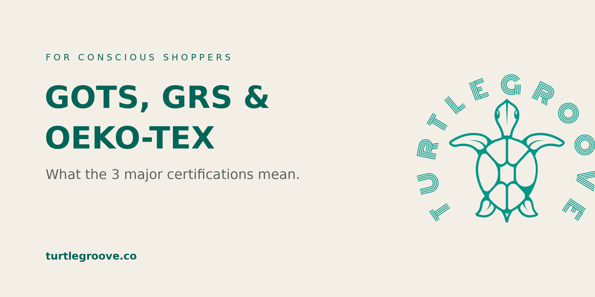GOTS, GRS and OEKO-TEX — the 3 major textile certifications explained