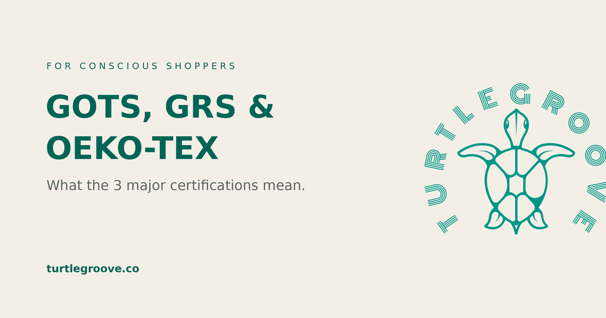 GOTS, GRS and OEKO-TEX — the 3 major textile certifications explained