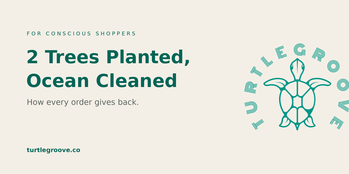 Every TURTLEGROOVE order plants 2 trees and removes ocean plastic