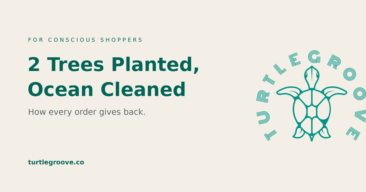 Every TURTLEGROOVE order plants 2 trees and removes ocean plastic