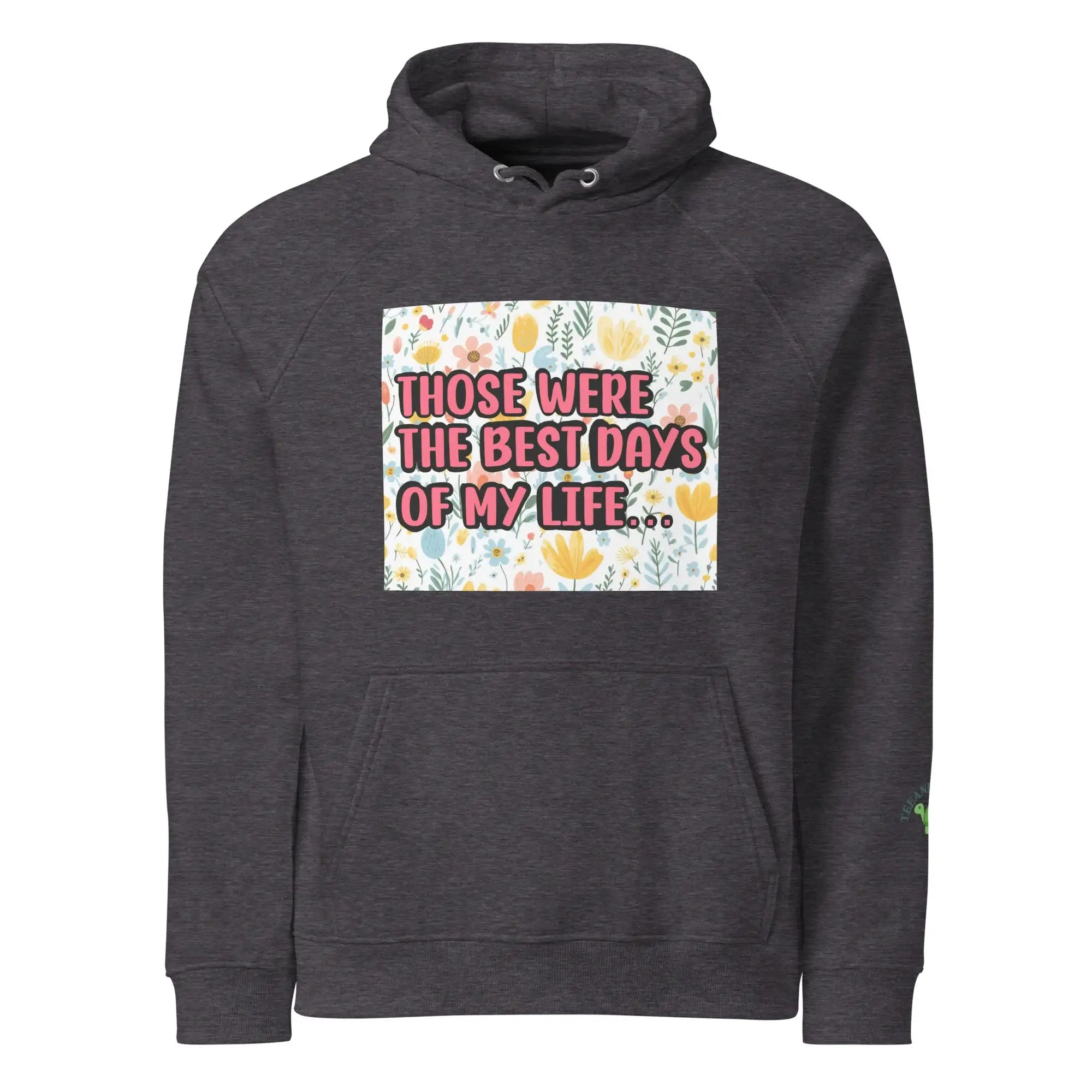 Best Days Of My Life | Eco-Friendly | Eco Hoodie | TeeandTurtle | Sustainable